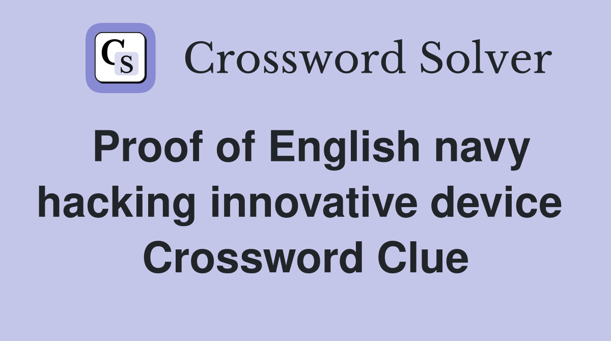 Proof of English navy hacking innovative device  Crossword Clue