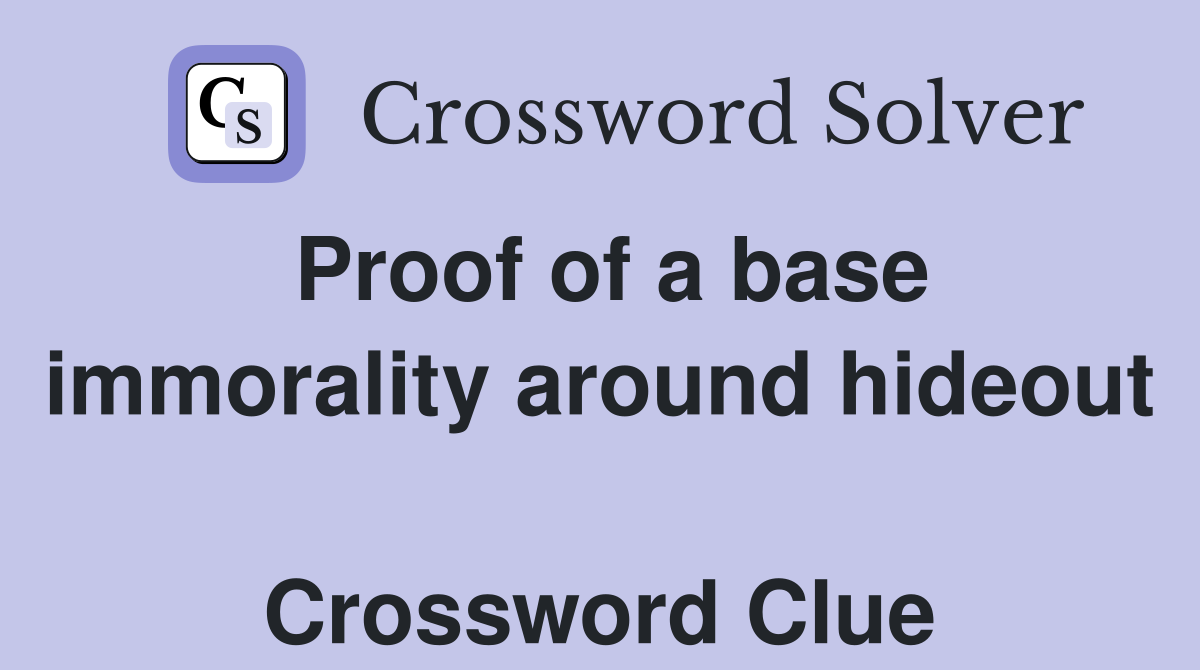 Proof of a base immorality around hideout  Crossword Clue