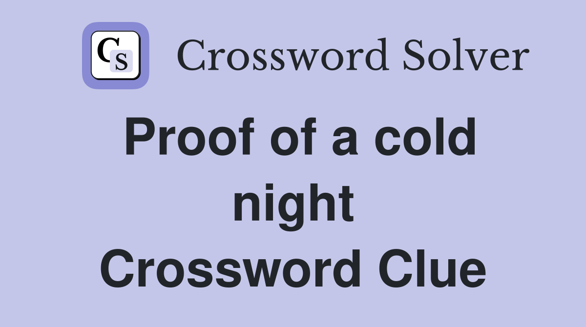 Proof of a cold night Crossword Clue