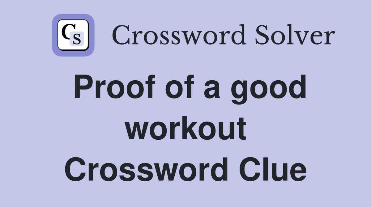 Proof of a good workout Crossword Clue