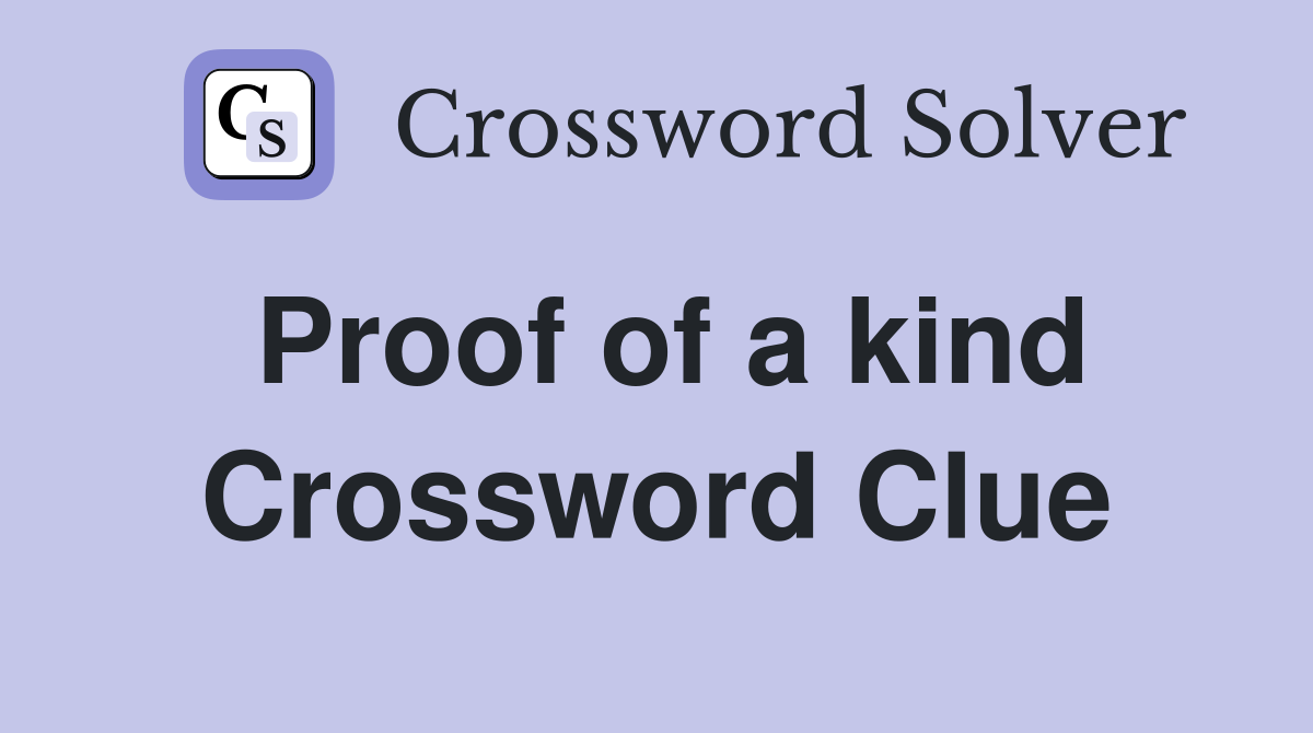 Proof of a kind Crossword Clue