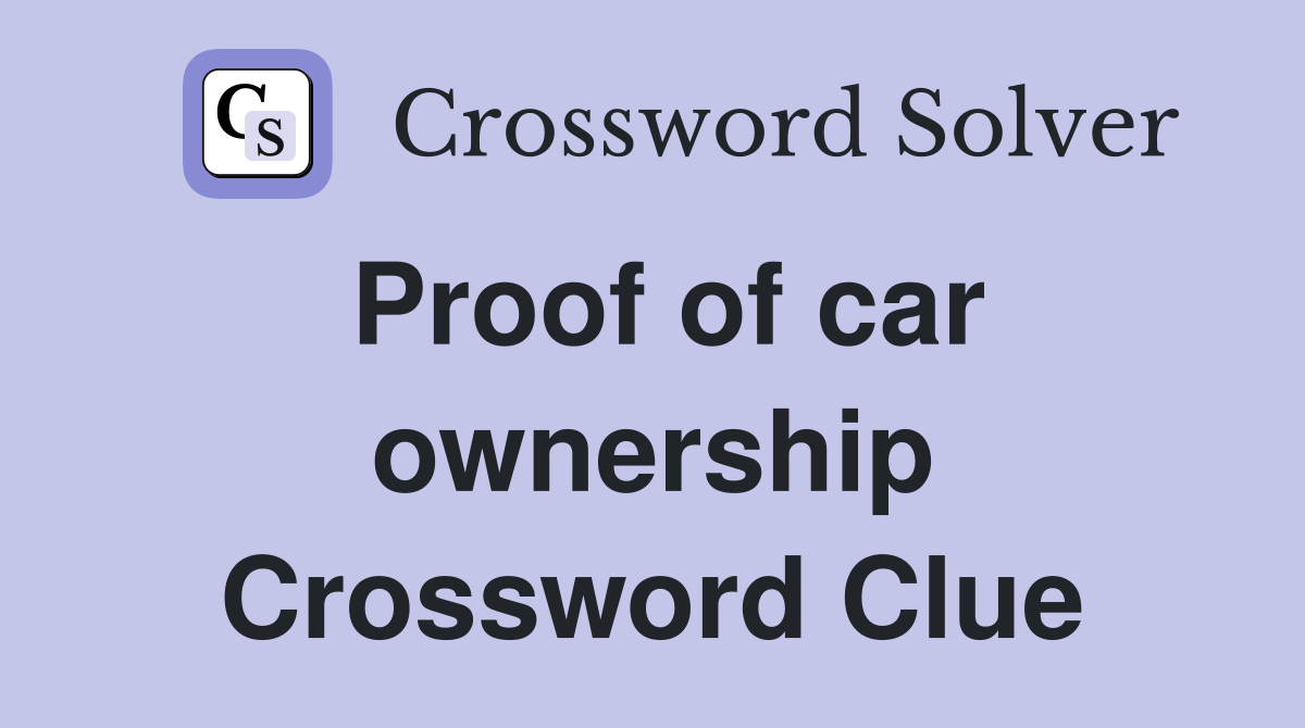 Proof of car ownership Crossword Clue