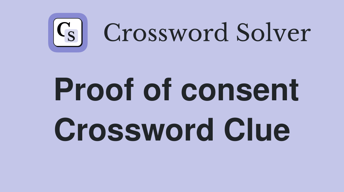 Proof of consent Crossword Clue