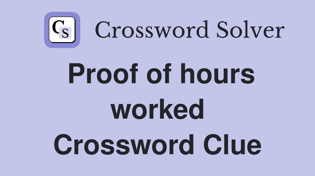 Proof of hours worked Crossword Clue