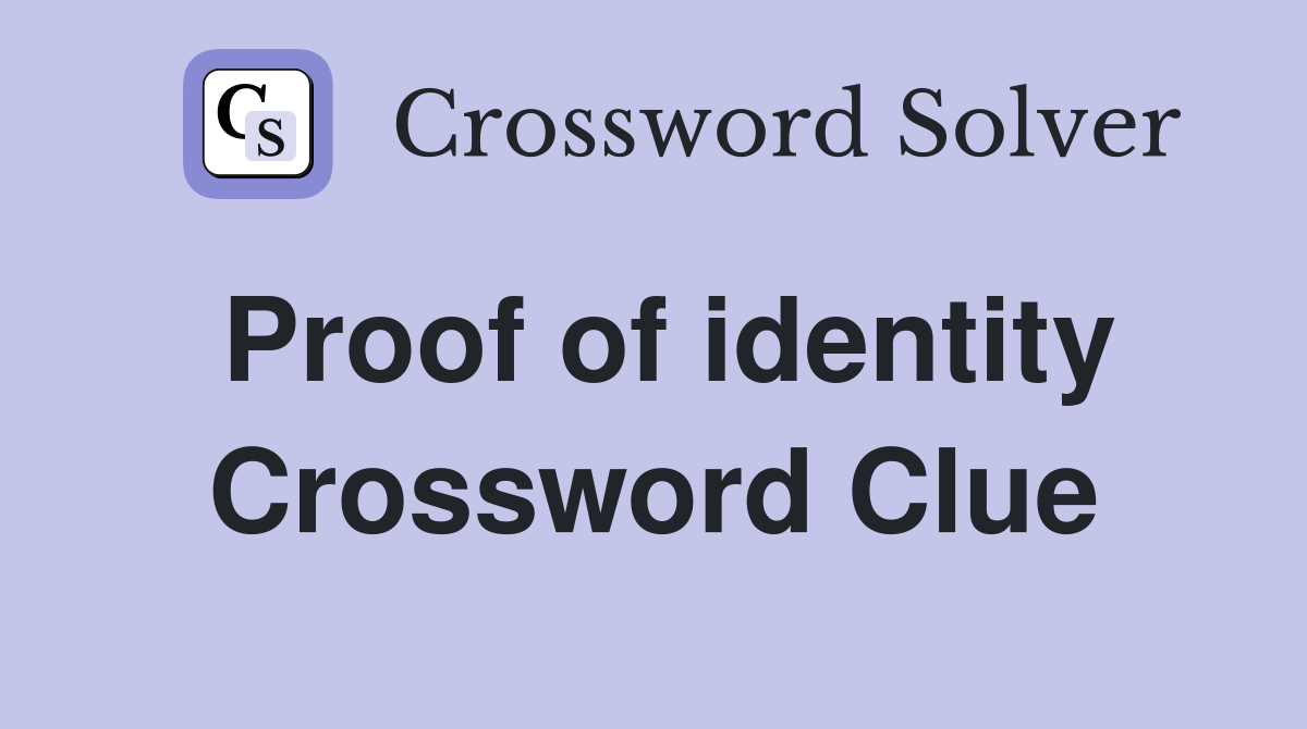 Proof of identity Crossword Clue