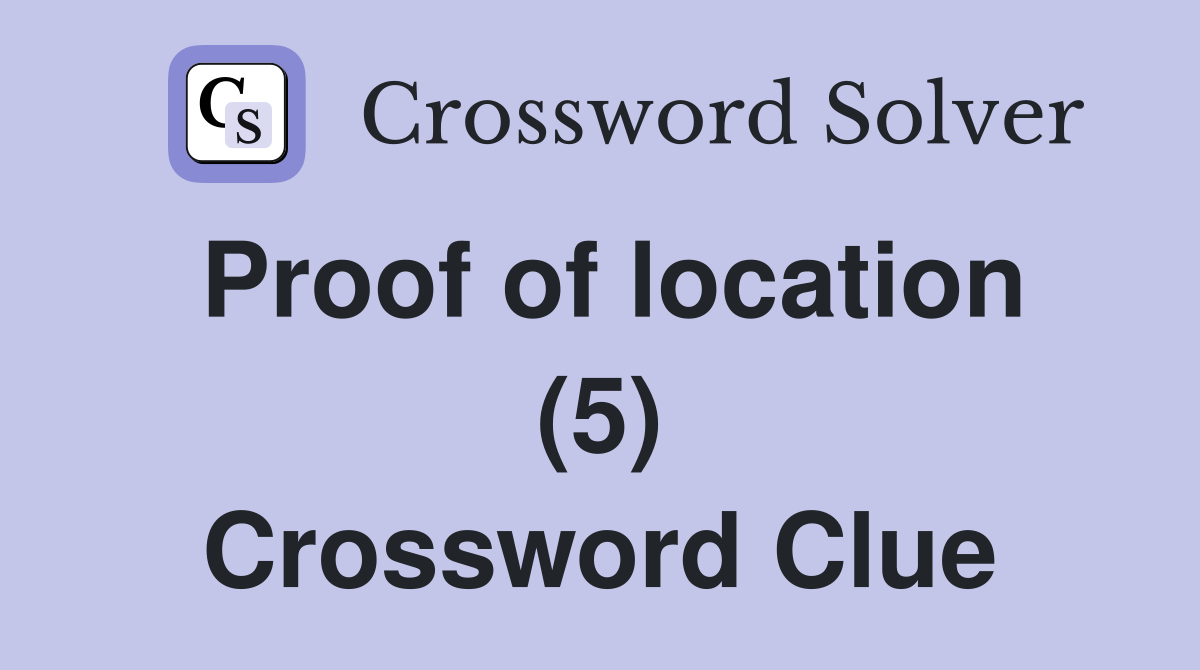Proof of location (5) Crossword Clue