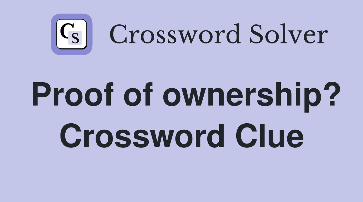 Proof of ownership? Crossword Clue