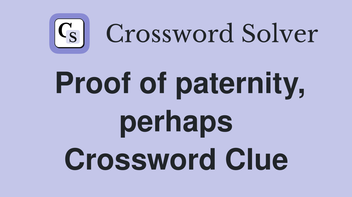 Proof of paternity, perhaps Crossword Clue