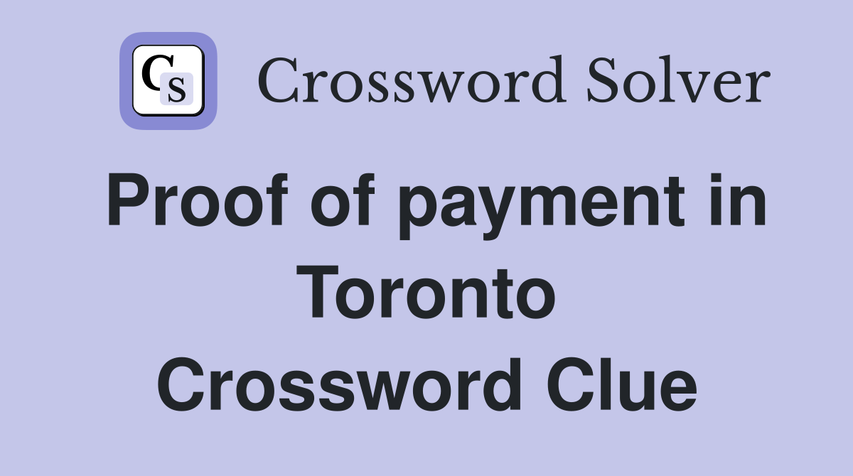 Proof of payment in Toronto Crossword Clue