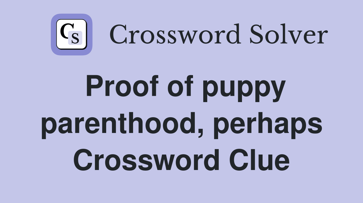 Proof of puppy parenthood, perhaps Crossword Clue