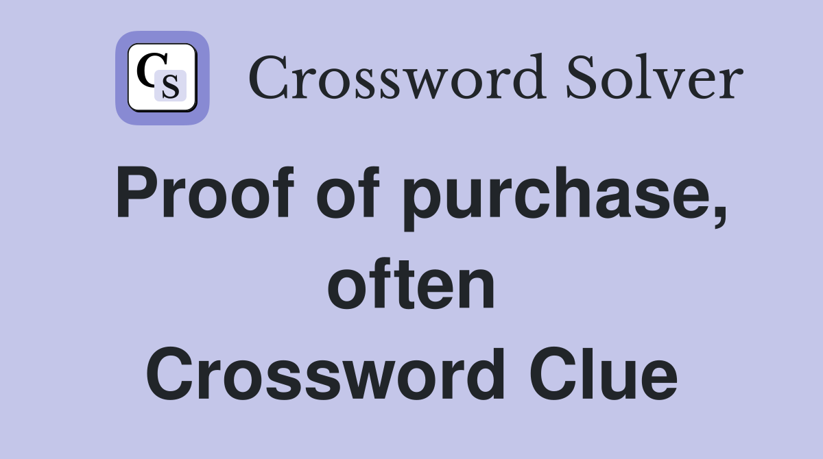 Proof of purchase, often Crossword Clue