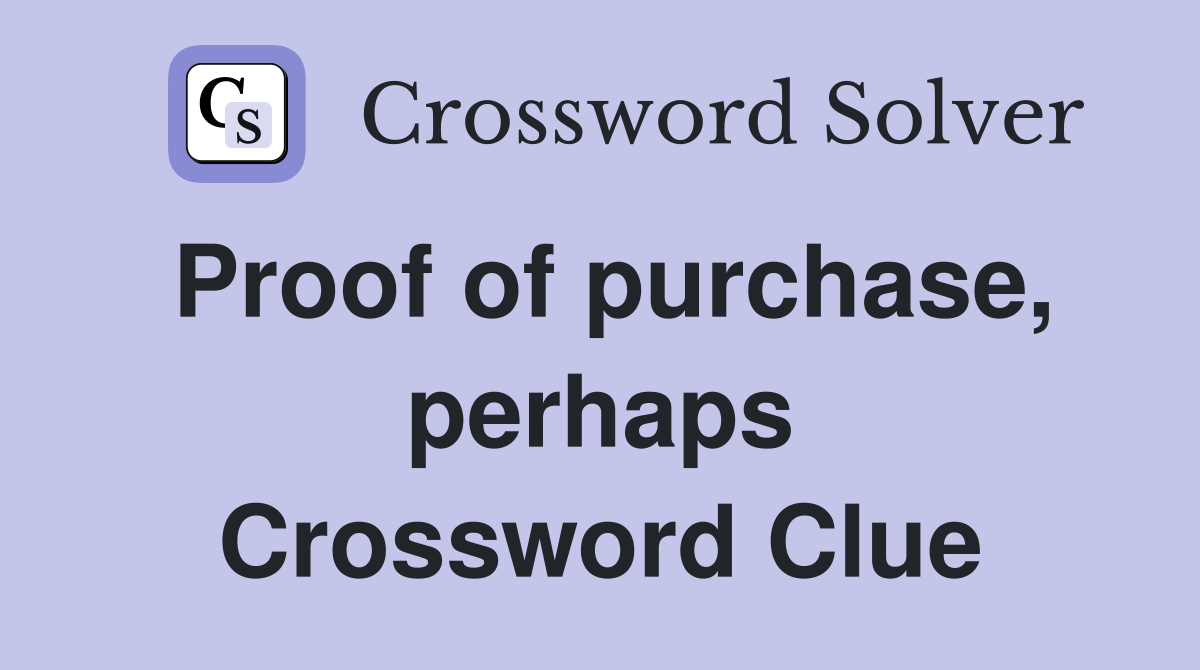 Proof of purchase, perhaps Crossword Clue