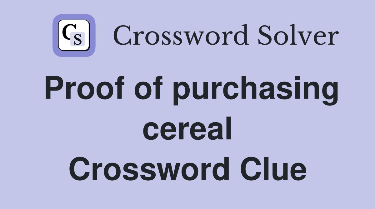 Proof of purchasing cereal Crossword Clue
