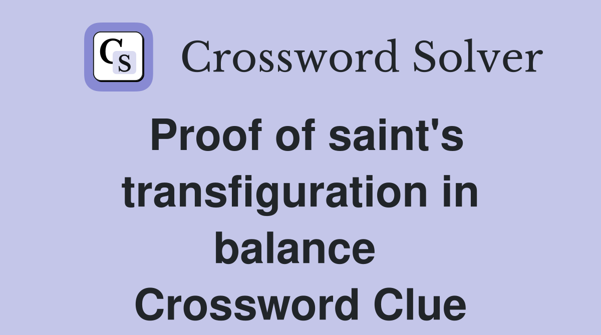Proof of saint's transfiguration in balance  Crossword Clue