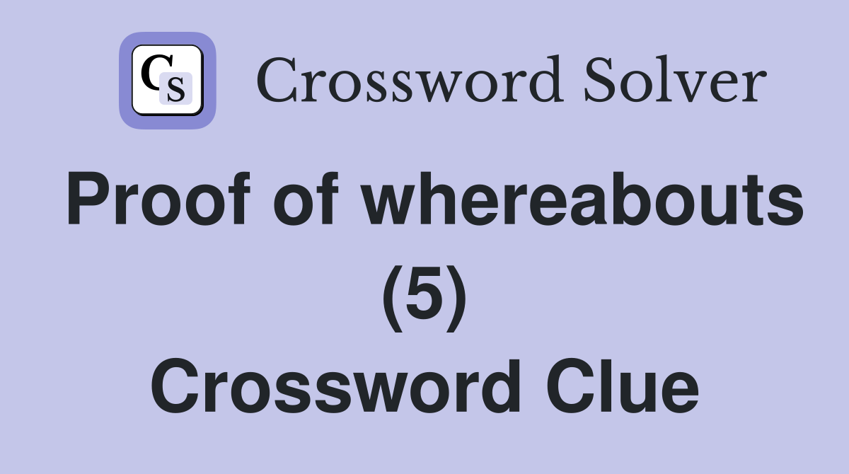 Proof of whereabouts (5) Crossword Clue