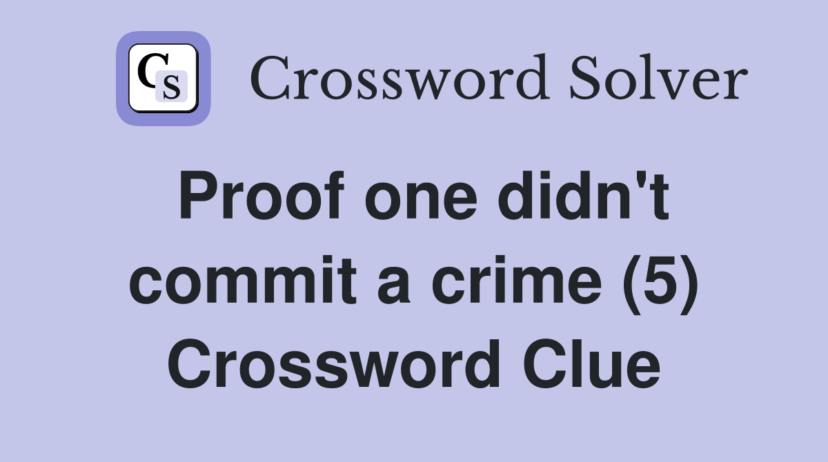 Proof one didn't commit a crime (5) Crossword Clue