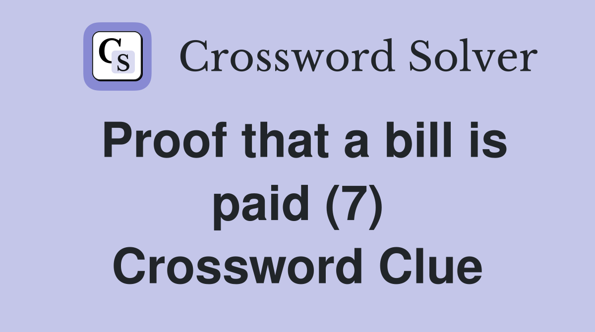 Proof that a bill is paid (7) Crossword Clue