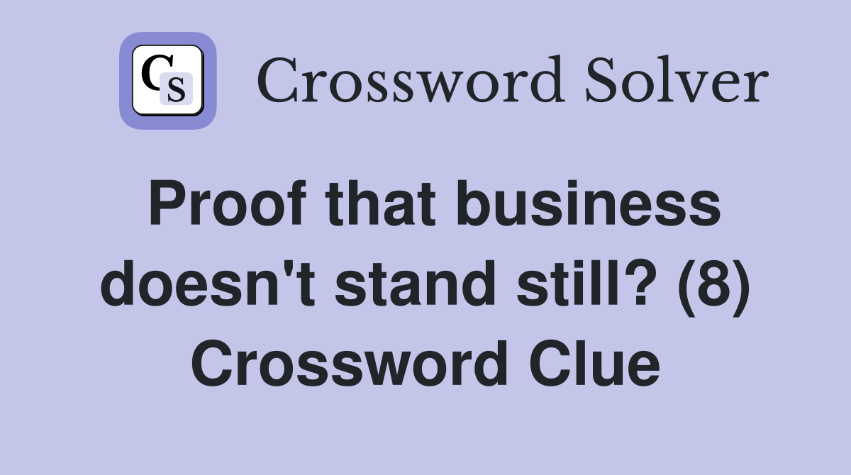 Proof that business doesn't stand still? (8) Crossword Clue
