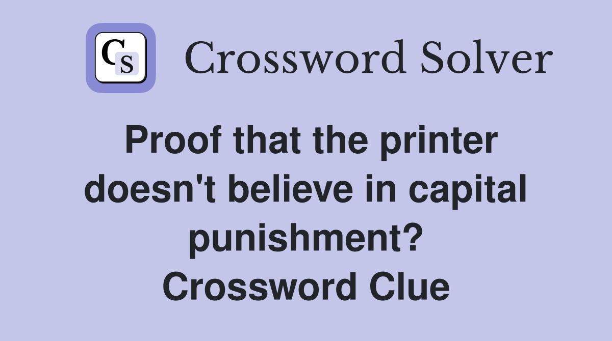 Proof that the printer doesn't believe in capital punishment? Crossword Clue