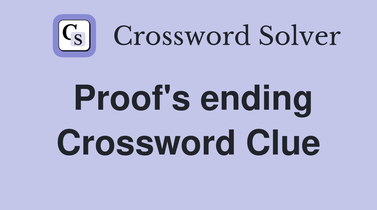 Proof's ending Crossword Clue