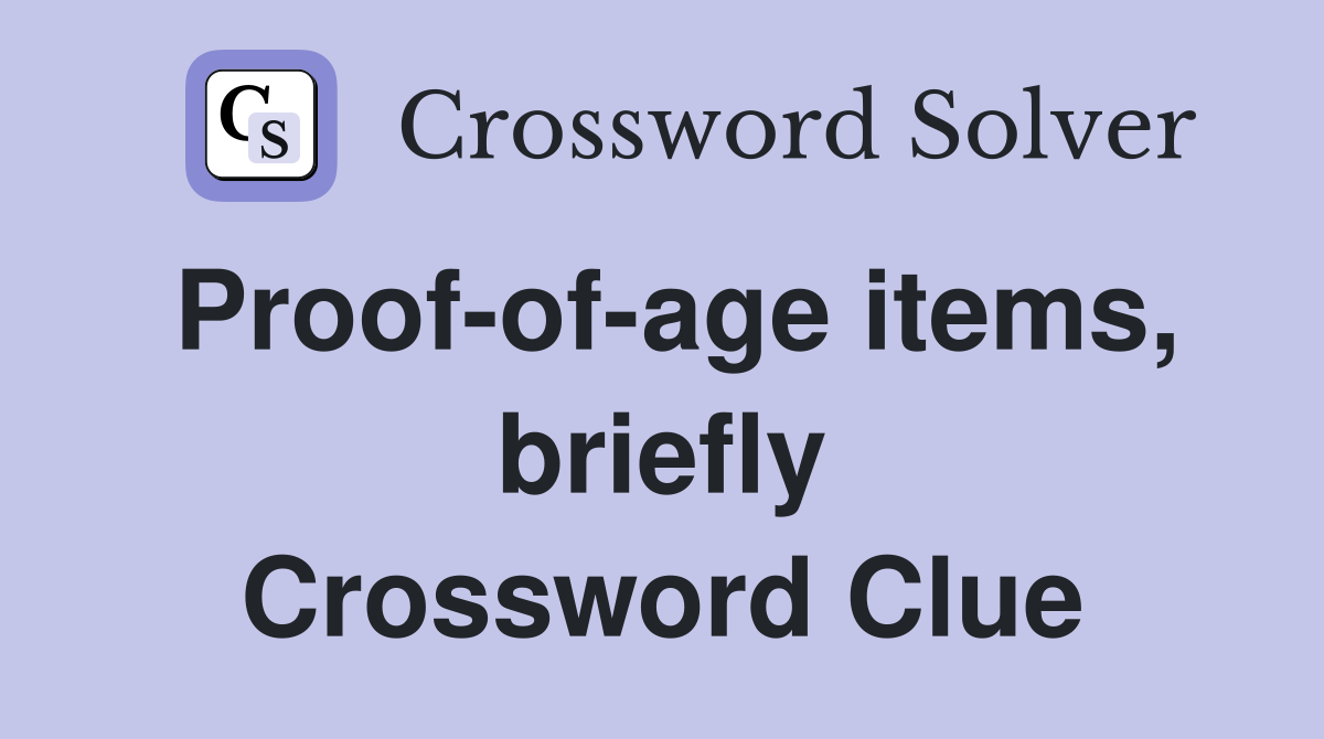 Proof-of-age items, briefly Crossword Clue