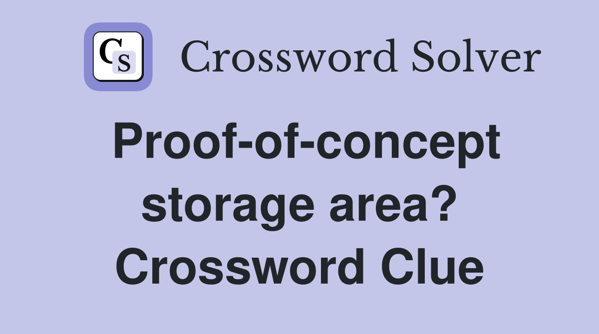 Proof-of-concept storage area? Crossword Clue