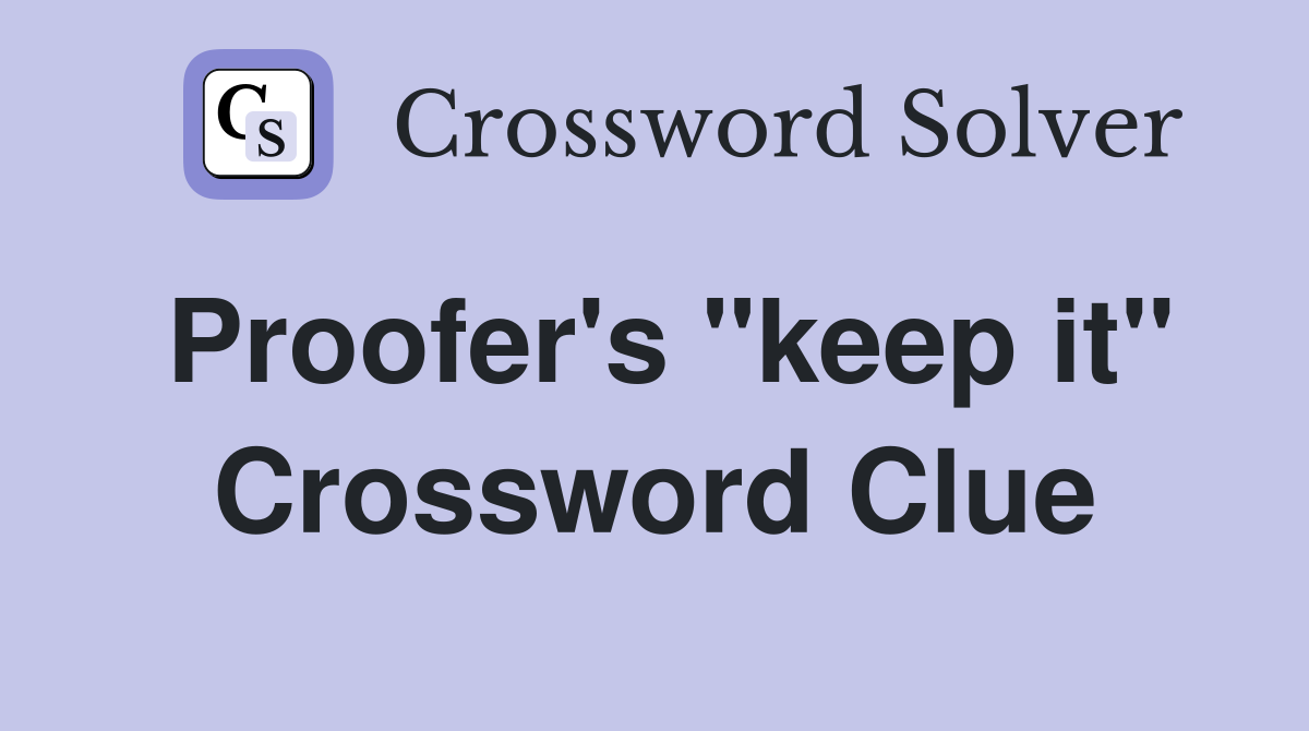 Proofer's "keep it" Crossword Clue
