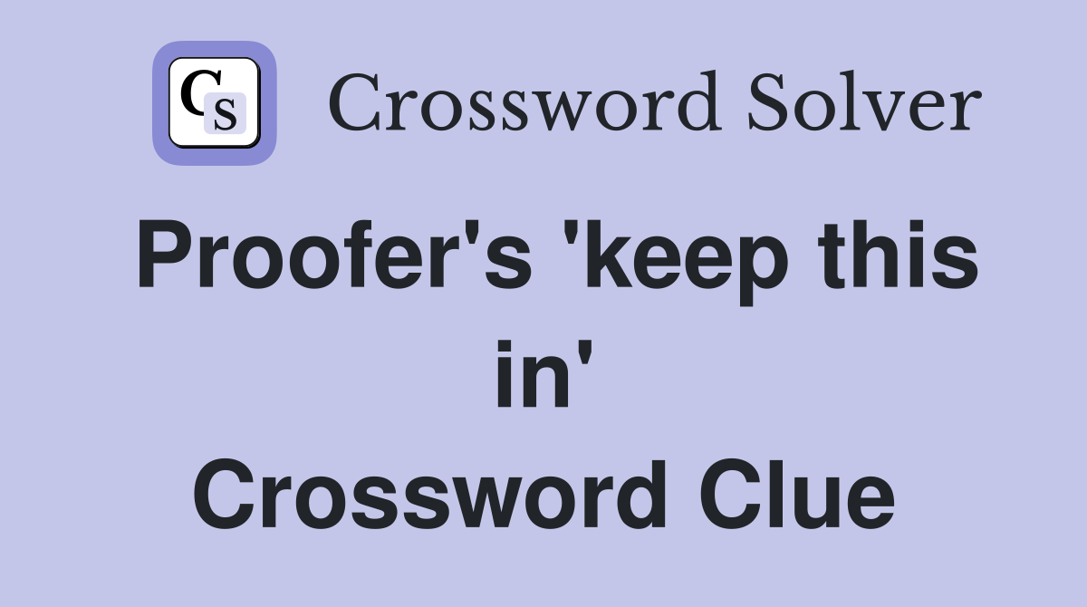 Proofer's 'keep this in' Crossword Clue