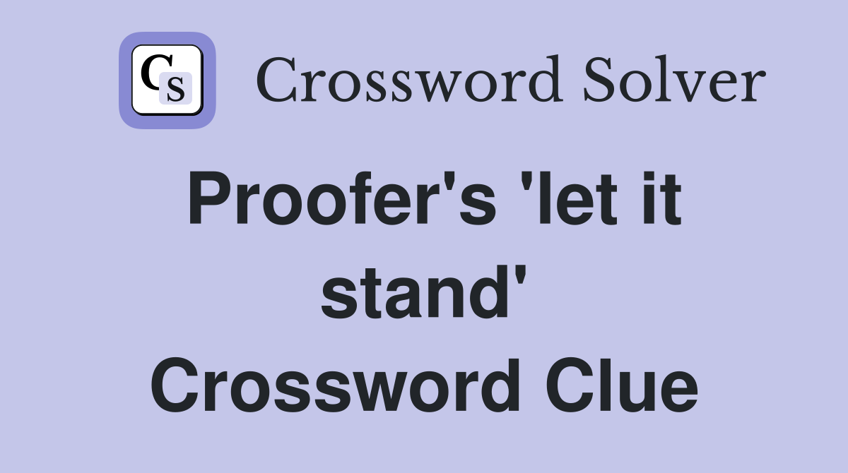 Proofer's 'let it stand' Crossword Clue