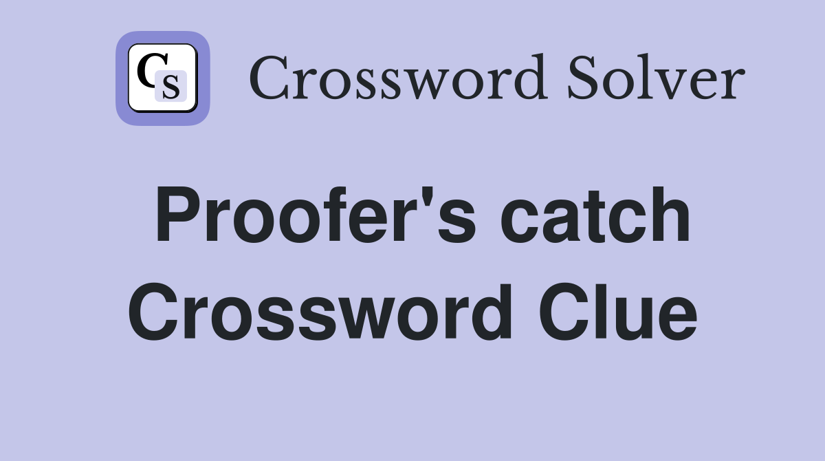 Proofer's catch Crossword Clue