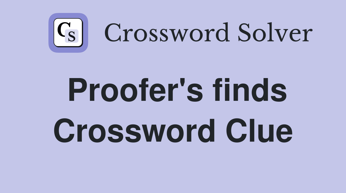 Proofer's finds Crossword Clue