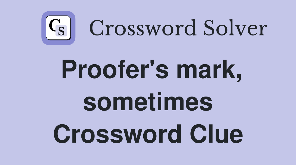 Proofer's mark, sometimes Crossword Clue