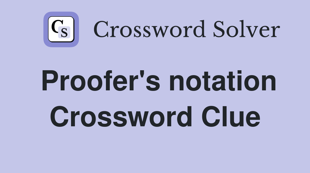Proofer's notation Crossword Clue