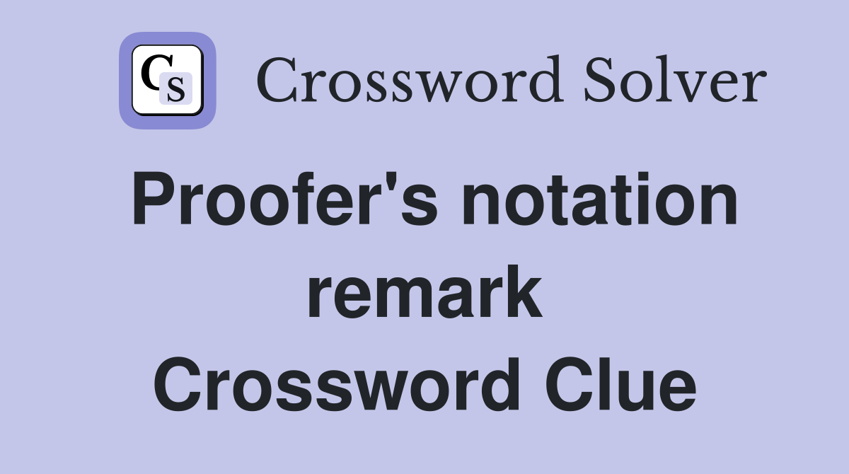 Proofer's notation remark Crossword Clue