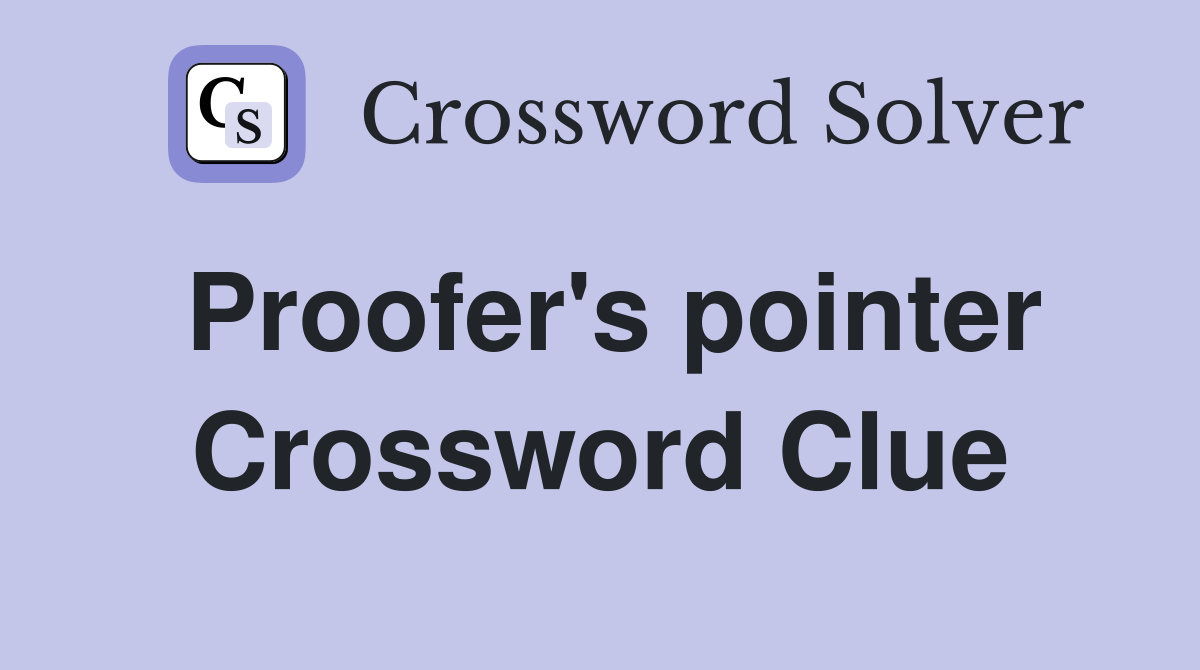 Proofer's pointer Crossword Clue