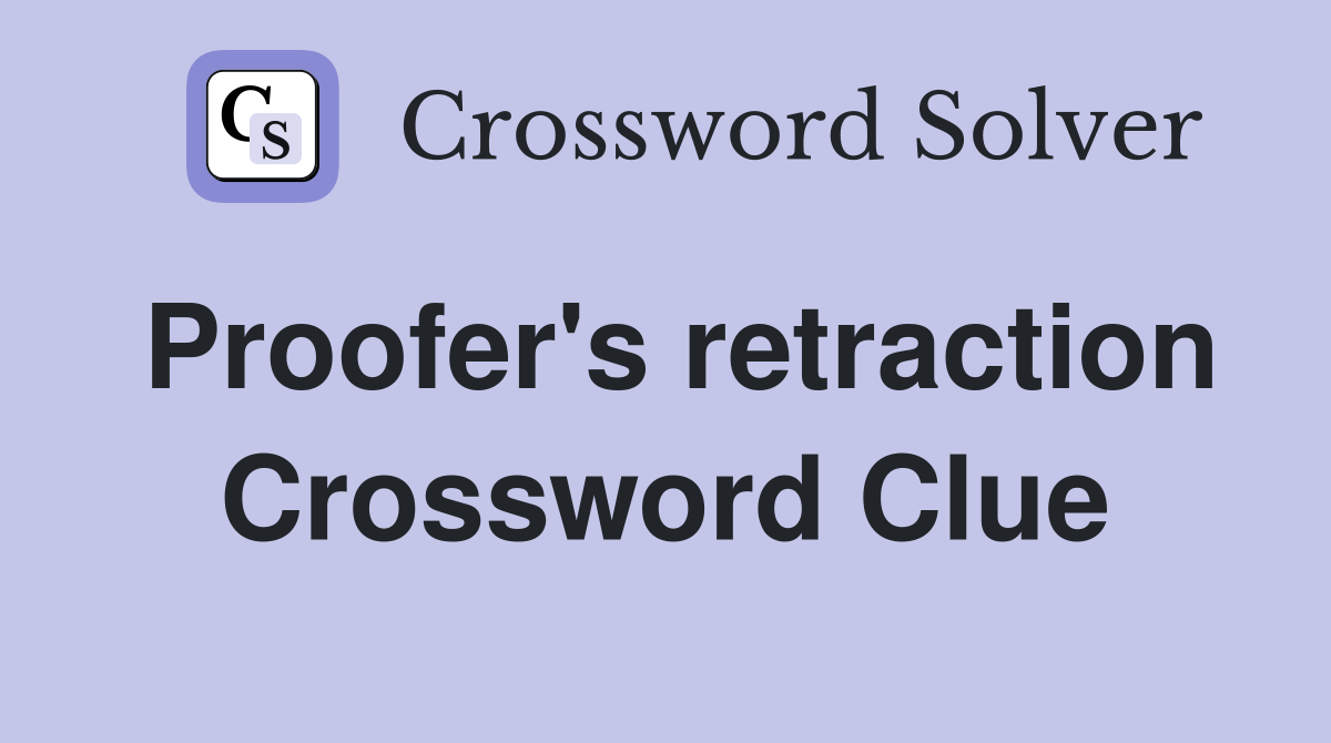 Proofer's retraction Crossword Clue