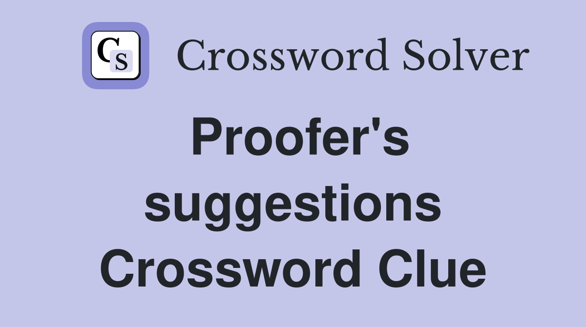 Proofer's suggestions Crossword Clue