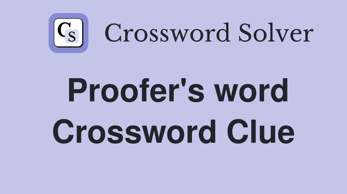 Proofer's word Crossword Clue