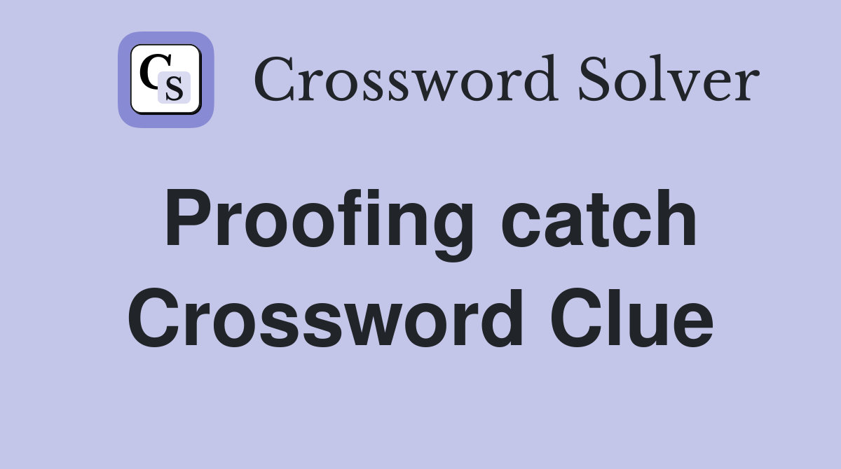 Proofing catch Crossword Clue