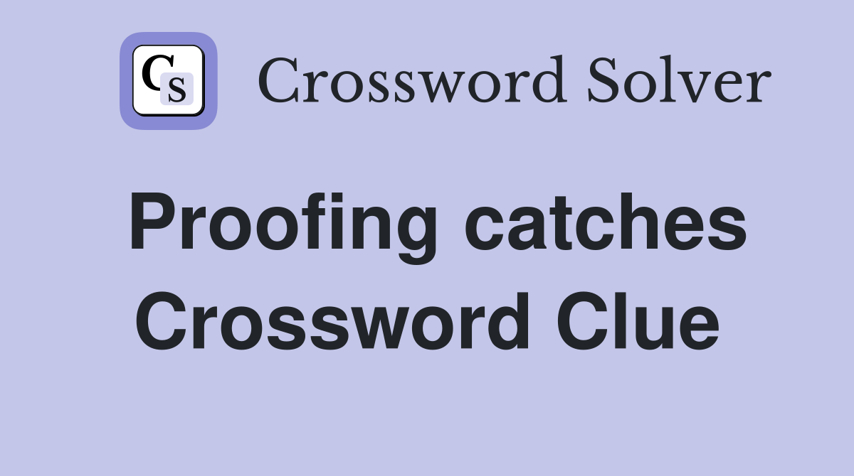 Proofing catches Crossword Clue