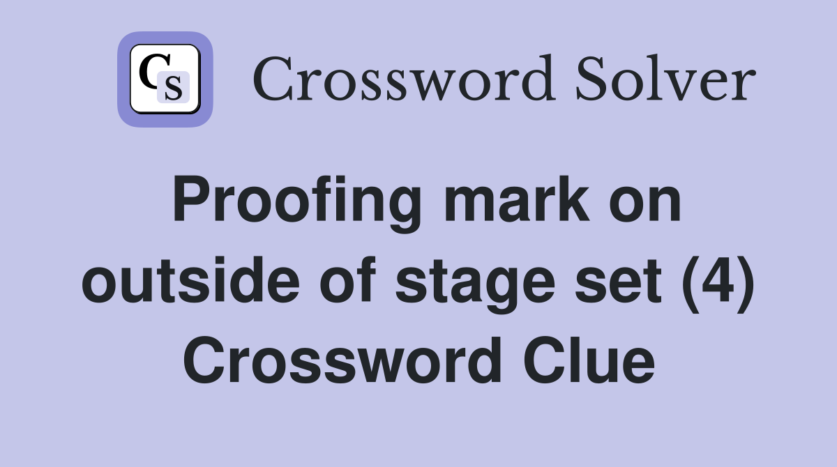 Proofing mark on outside of stage set (4) Crossword Clue