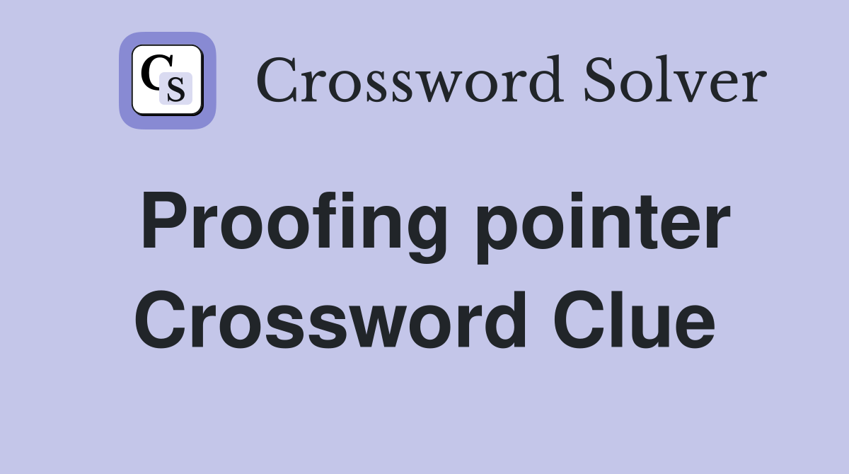 Proofing pointer Crossword Clue