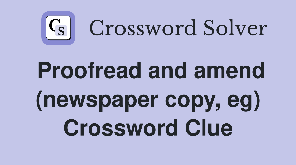 Proofread and amend (newspaper copy, eg) Crossword Clue