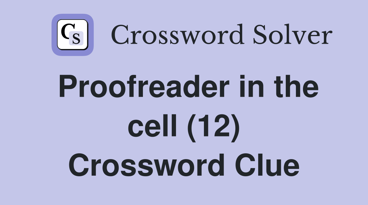 Proofreader in the cell (12) Crossword Clue