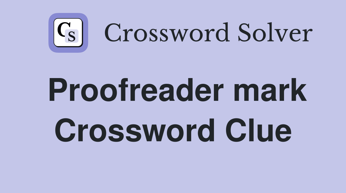 Proofreader mark Crossword Clue
