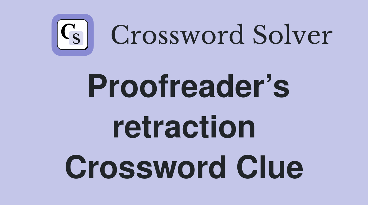Proofreader’s retraction Crossword Clue