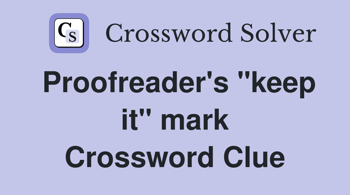 Proofreader's "keep it" mark Crossword Clue