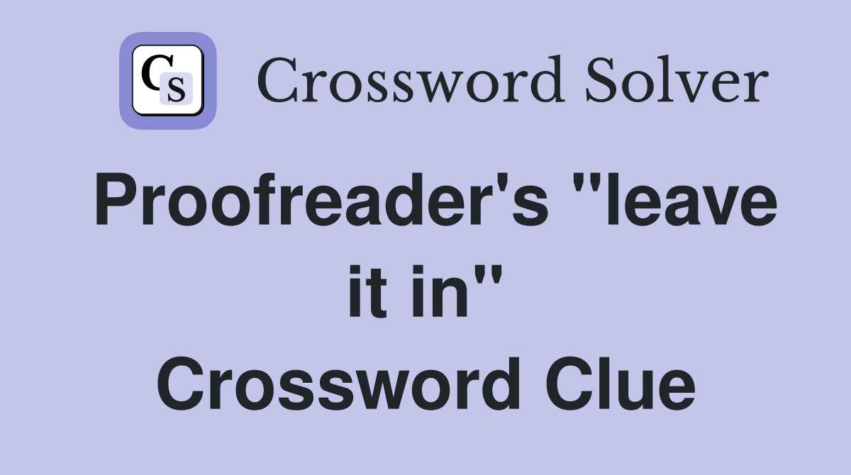 Proofreader's "leave it in" Crossword Clue