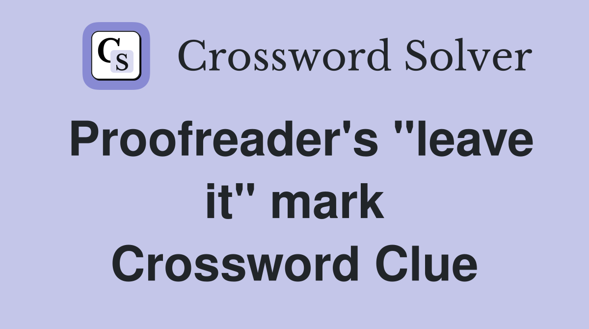 Proofreader's "leave it" mark Crossword Clue