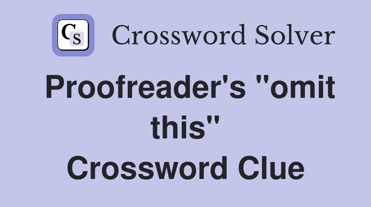 Proofreader's "omit this" Crossword Clue